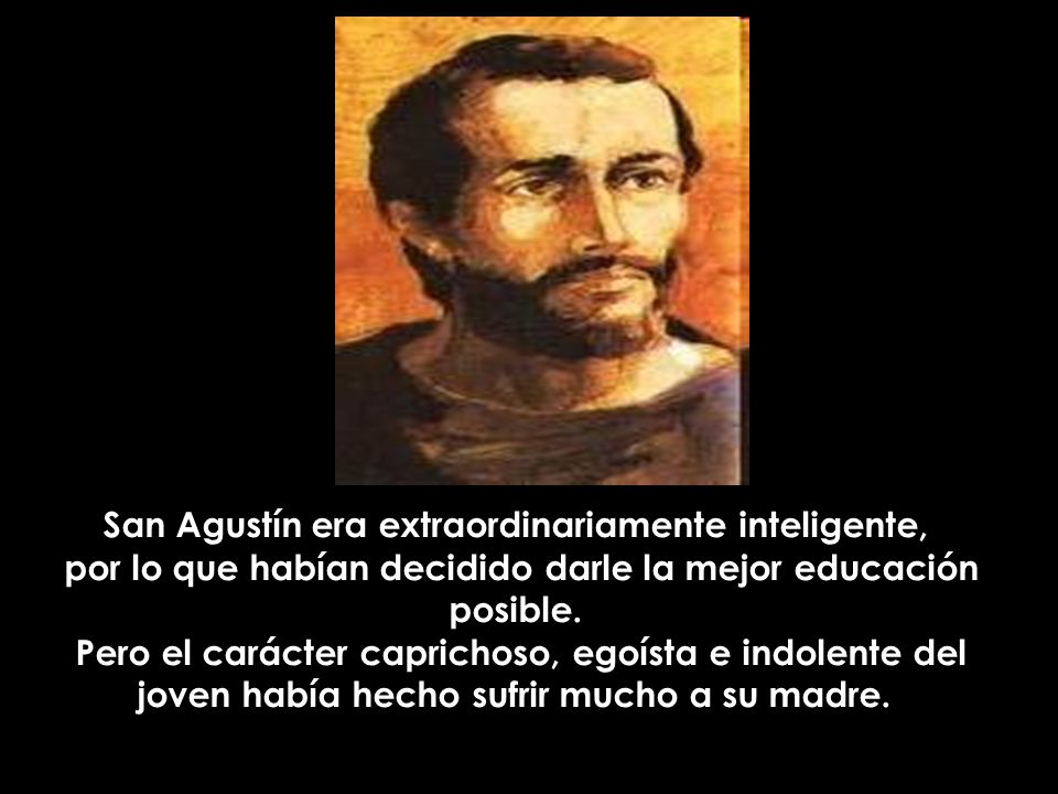 San Agustín era extraordinariamente inteligente, por lo que habían decidido darle la mejor educación posible.