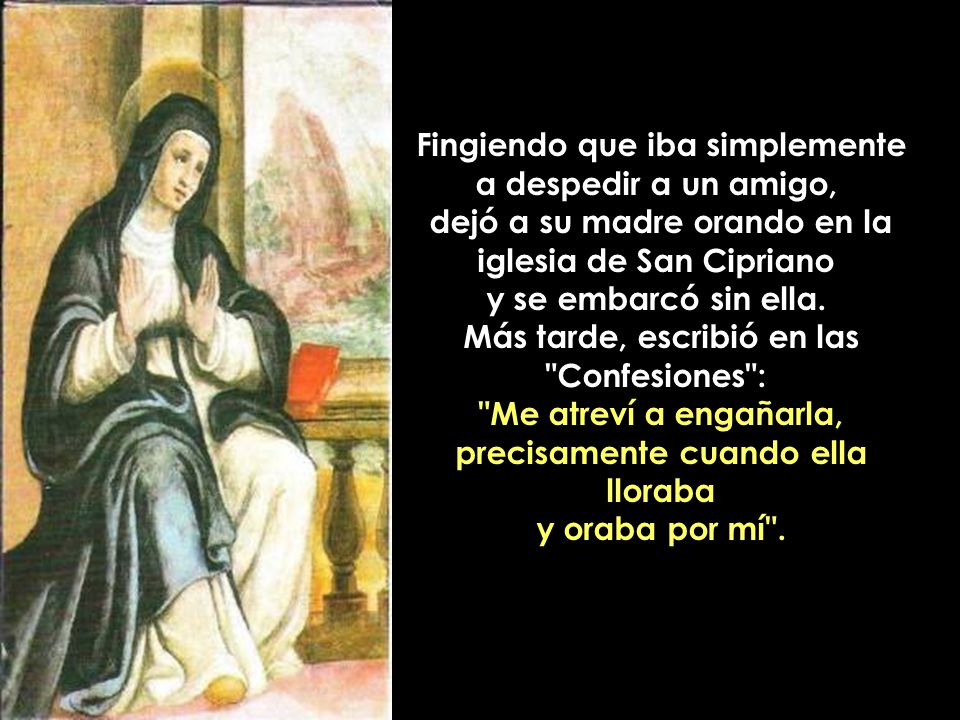 Fingiendo que iba simplemente a despedir a un amigo, dejó a su madre orando en la iglesia de San Cipriano y se embarcó sin ella.