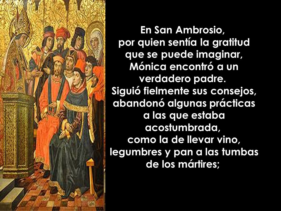 En San Ambrosio, por quien sentía la gratitud que se puede imaginar, Mónica encontró a un verdadero padre.