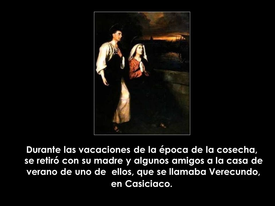 Durante las vacaciones de la época de la cosecha, se retiró con su madre y algunos amigos a la casa de verano de uno de ellos, que se llamaba Verecundo, en Casiciaco.