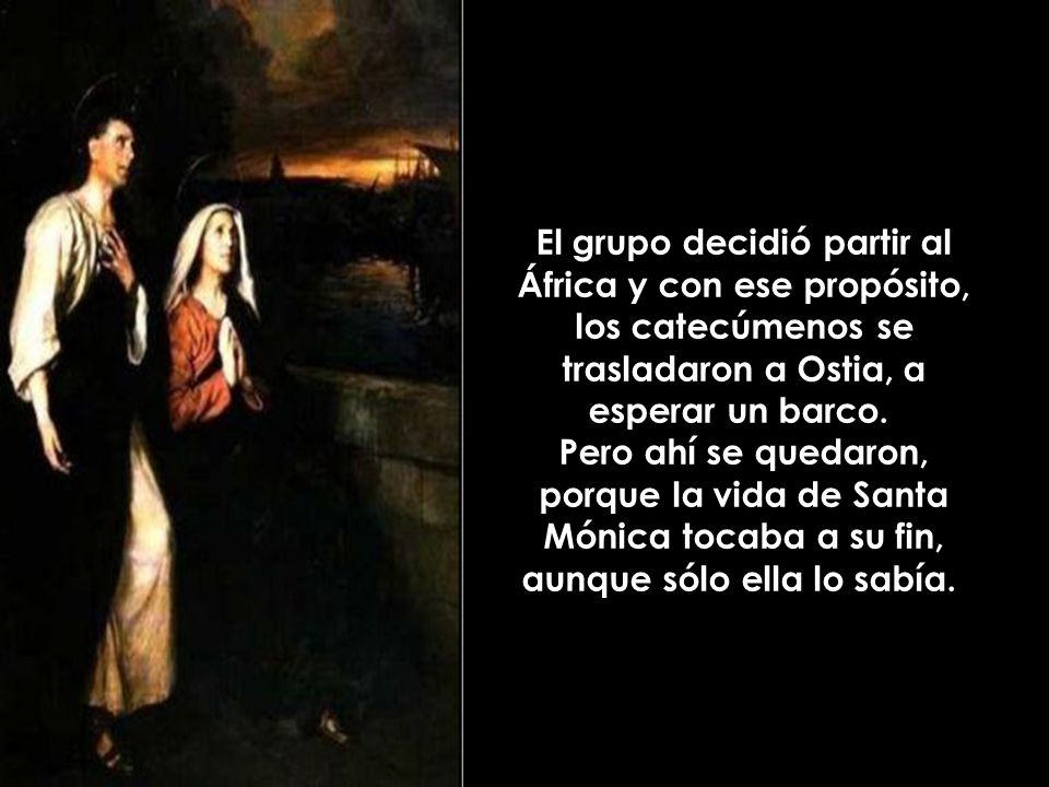 El grupo decidió partir al África y con ese propósito, los catecúmenos se trasladaron a Ostia, a esperar un barco.