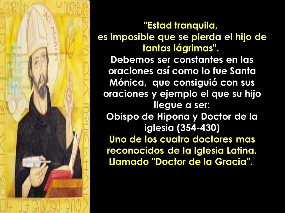 Estad tranquila, es imposible que se pierda el hijo de tantas lágrimas .