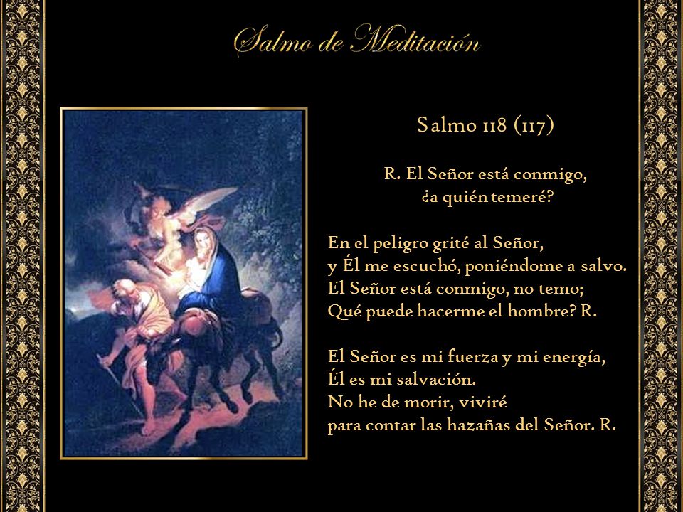 Salmo 118 (117) R. El Señor está conmigo, ¿a quién temeré