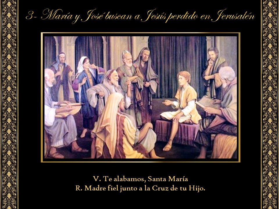 V. Te alabamos, Santa María R. Madre fiel junto a la Cruz de tu Hijo.