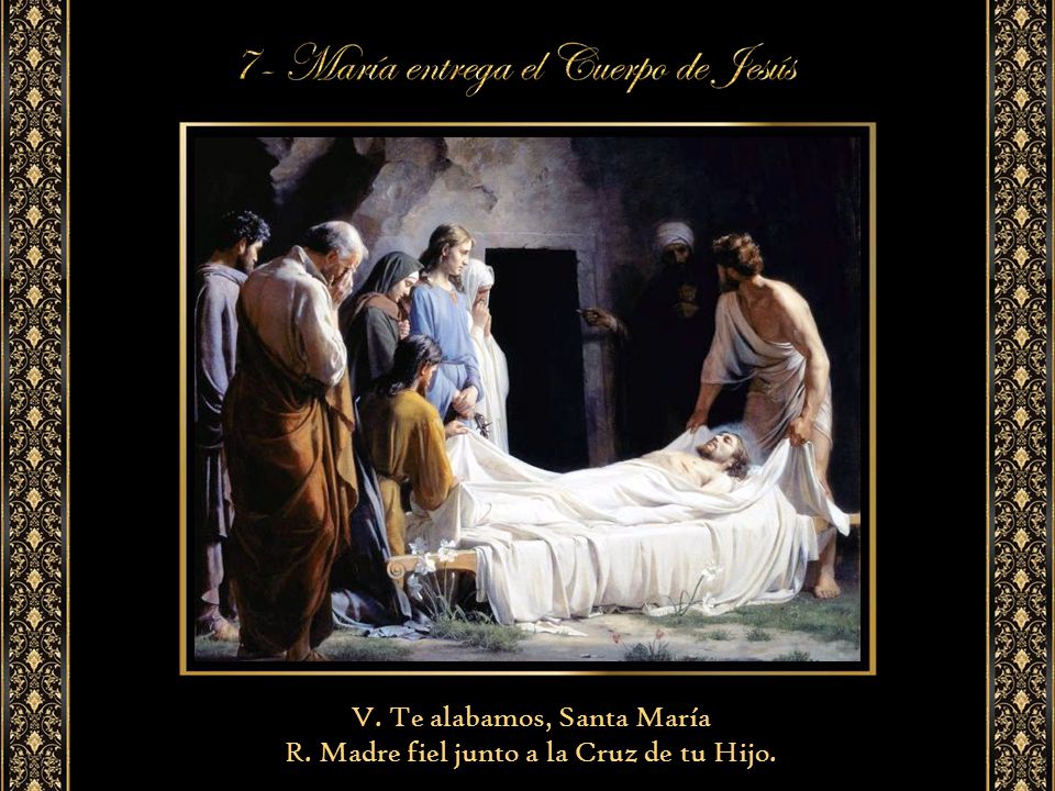 V. Te alabamos, Santa María R. Madre fiel junto a la Cruz de tu Hijo.