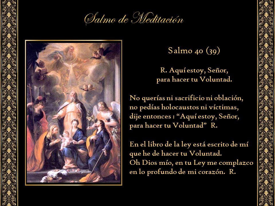 Salmo 40 (39) R. Aquí estoy, Señor, para hacer tu Voluntad.
