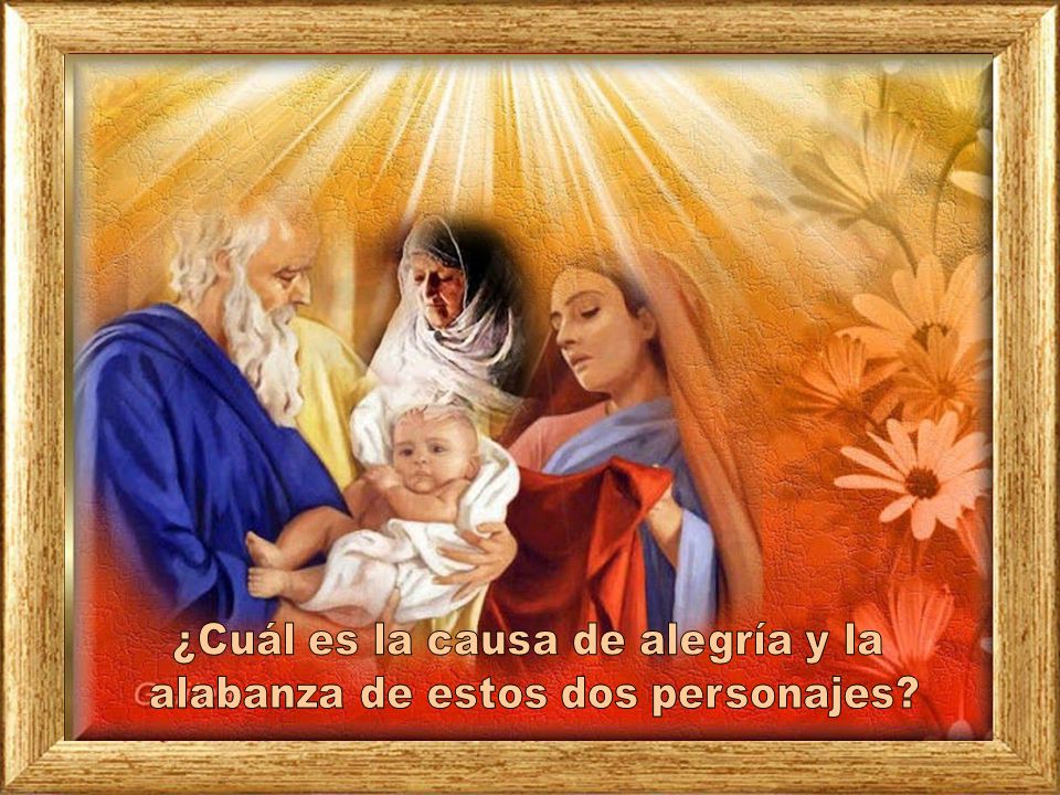 ¿Cuál es la causa de alegría y la alabanza de estos dos personajes