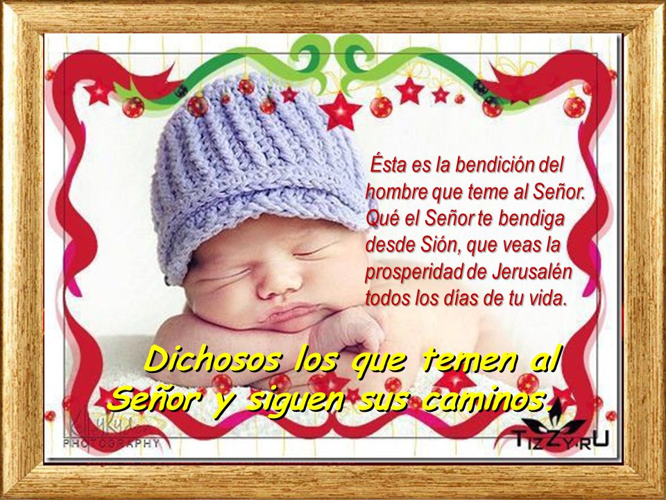Dichosos los que temen al Señor y siguen sus caminos.