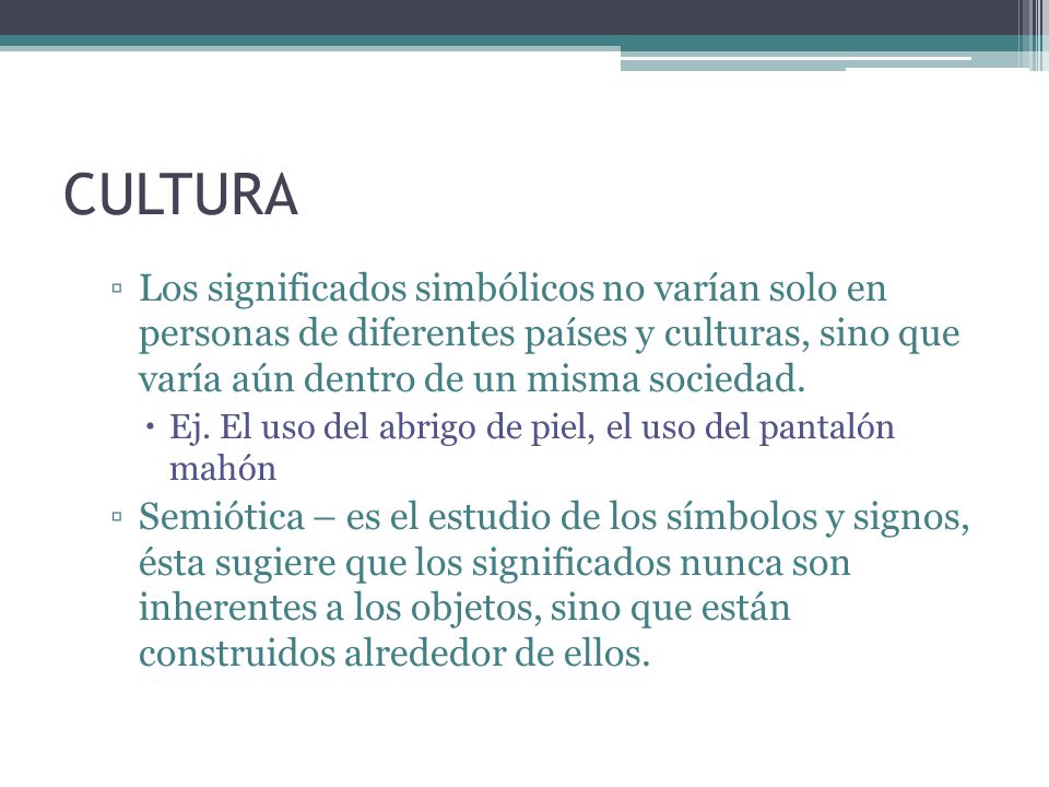 CULTURA Los significados simbólicos no varían solo en personas de diferentes países y culturas, sino que varía aún dentro de un misma sociedad.