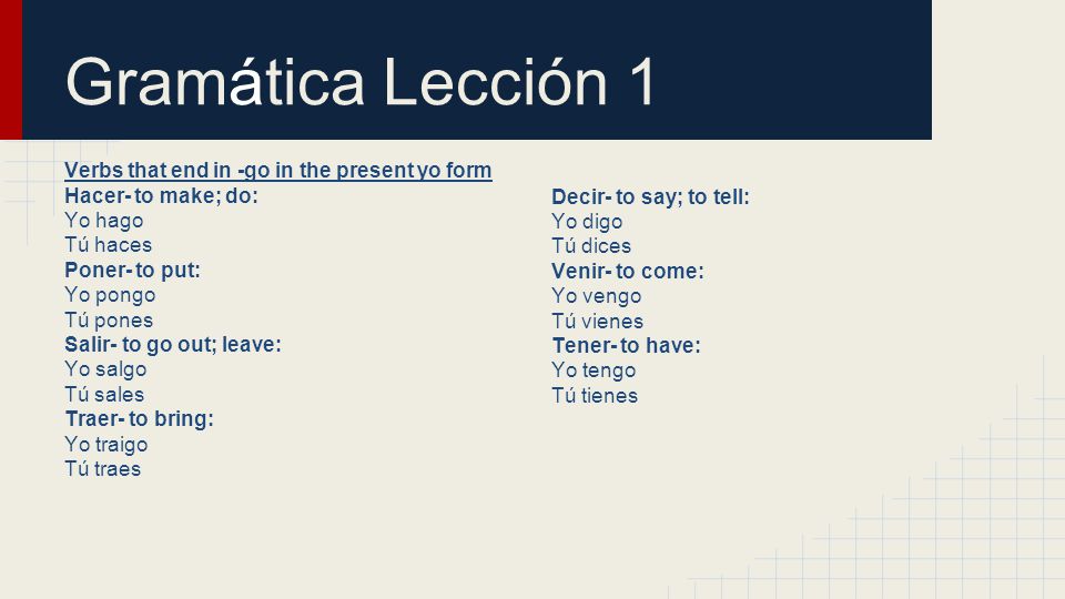 Gramática Lección 1 Verbs that end in -go in the present yo form