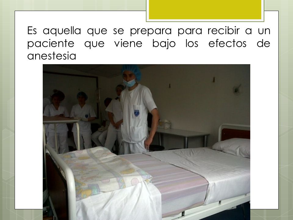 Es aquella que se prepara para recibir a un paciente que viene bajo los efectos de anestesia