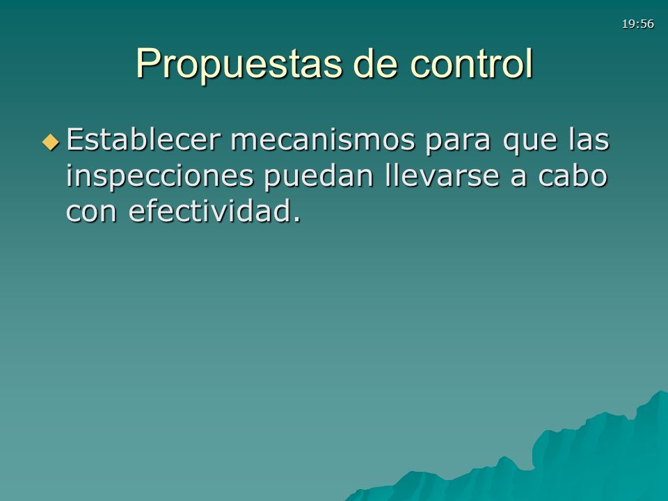 Propuestas de control Establecer mecanismos para que las inspecciones puedan llevarse a cabo con efectividad.