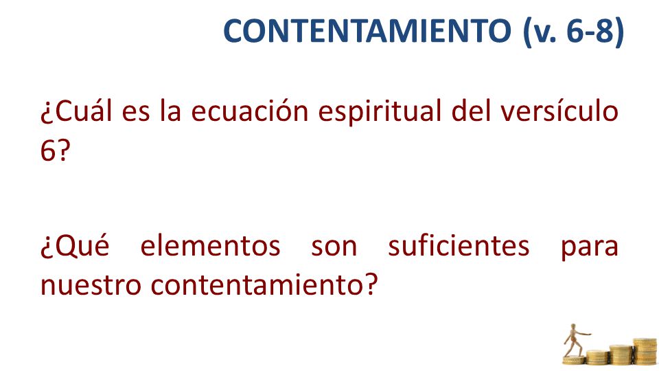 CONTENTAMIENTO (v. 6-8) ¿Cuál es la ecuación espiritual del versículo 6.