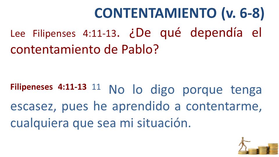 CONTENTAMIENTO (v. 6-8) Lee Filipenses 4: ¿De qué dependía el contentamiento de Pablo
