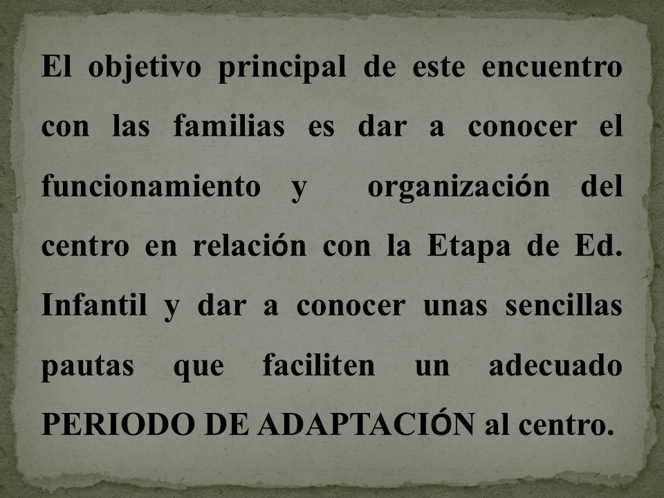 El objetivo principal de este encuentro con las familias es dar a conocer el funcionamiento y organización del centro en relación con la Etapa de Ed.