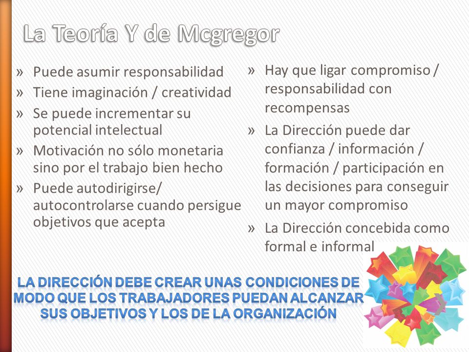 La Teoría Y de Mcgregor Hay que ligar compromiso / responsabilidad con recompensas.