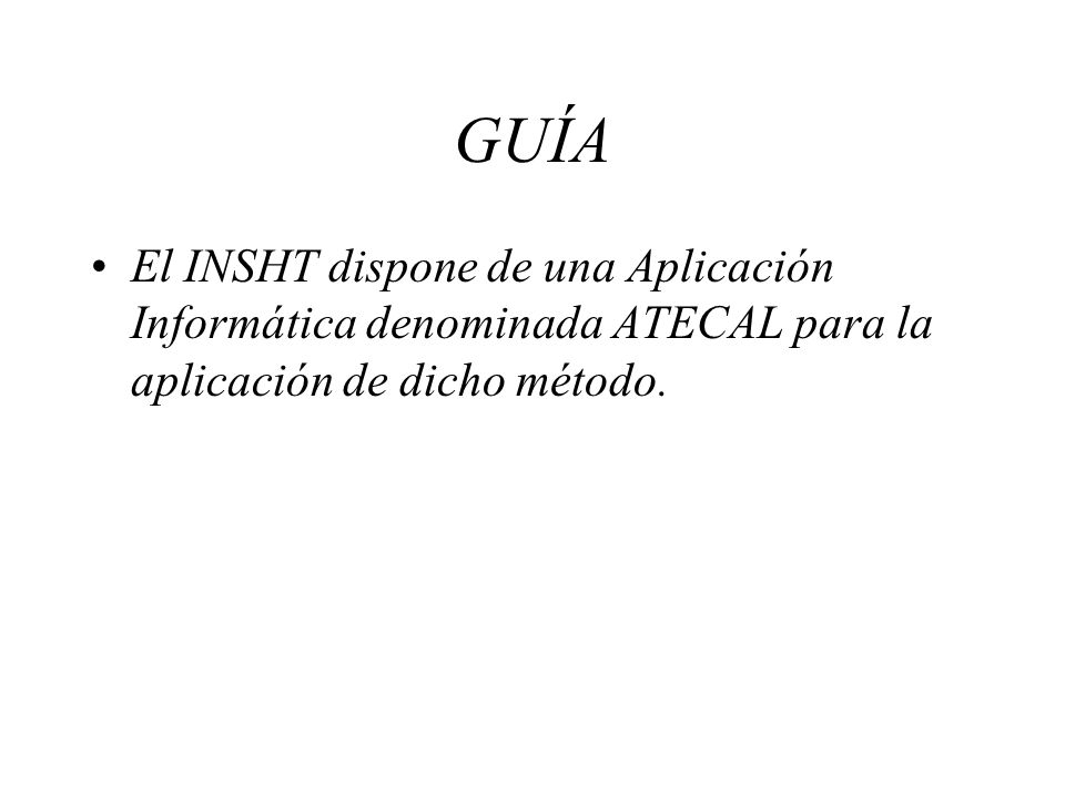 GUÍA El INSHT dispone de una Aplicación Informática denominada ATECAL para la aplicación de dicho método.