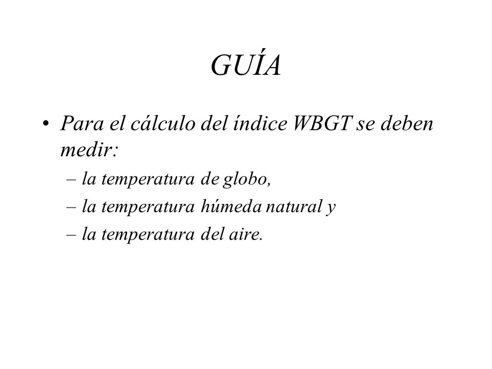 GUÍA Para el cálculo del índice WBGT se deben medir: