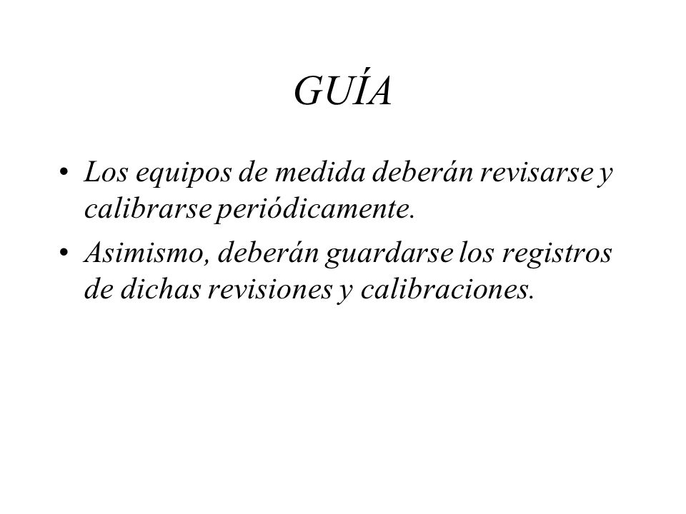 GUÍA Los equipos de medida deberán revisarse y calibrarse periódicamente.