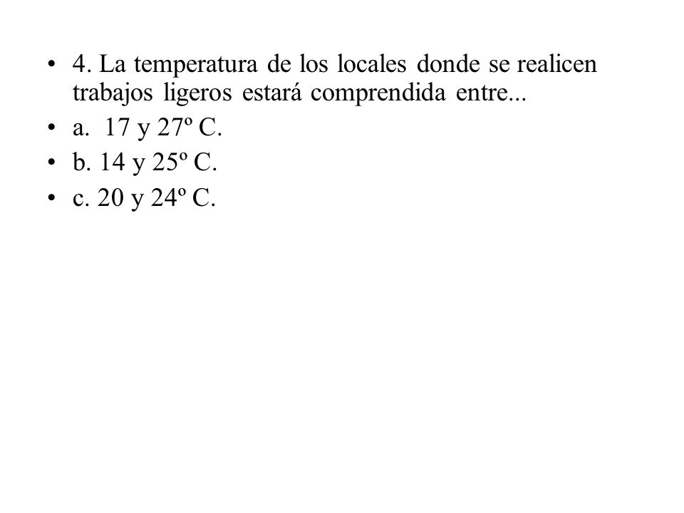 4. La temperatura de los locales donde se realicen trabajos ligeros estará comprendida entre...