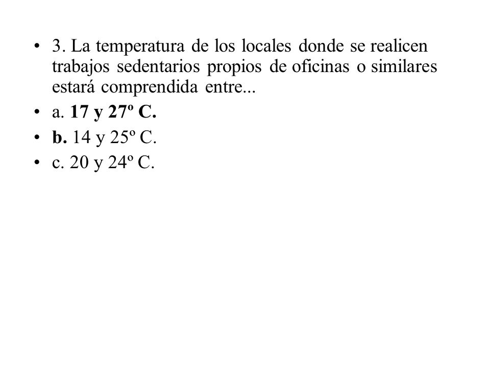 3. La temperatura de los locales donde se realicen trabajos sedentarios propios de oficinas o similares estará comprendida entre...