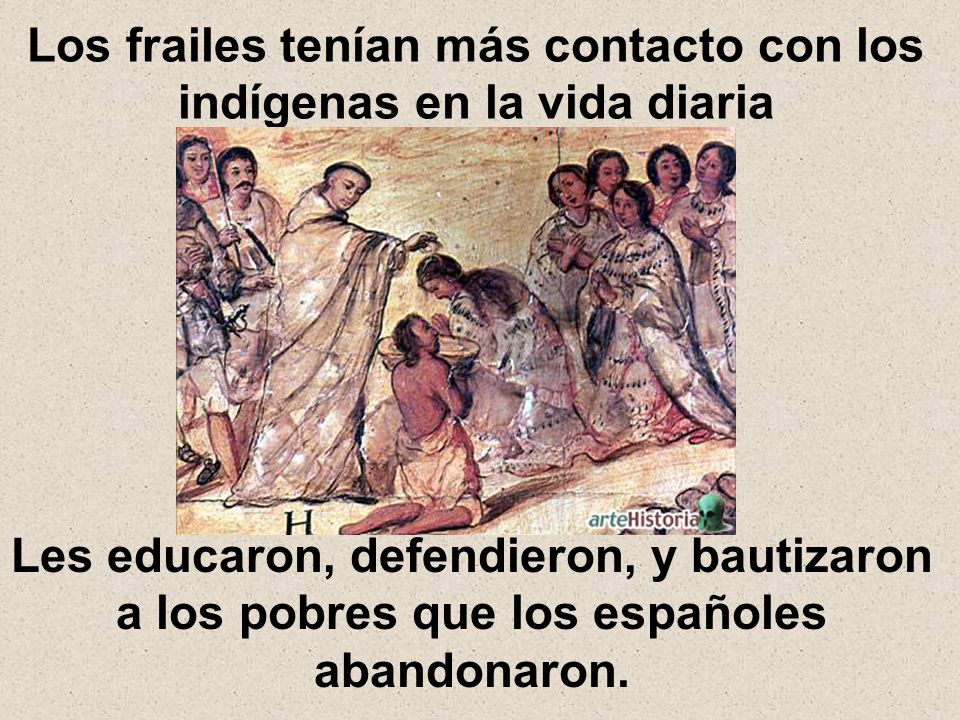 Los frailes tenían más contacto con los indígenas en la vida diaria