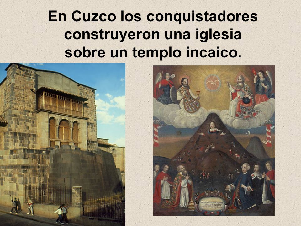 En Cuzco los conquistadores construyeron una iglesia sobre un templo incaico.