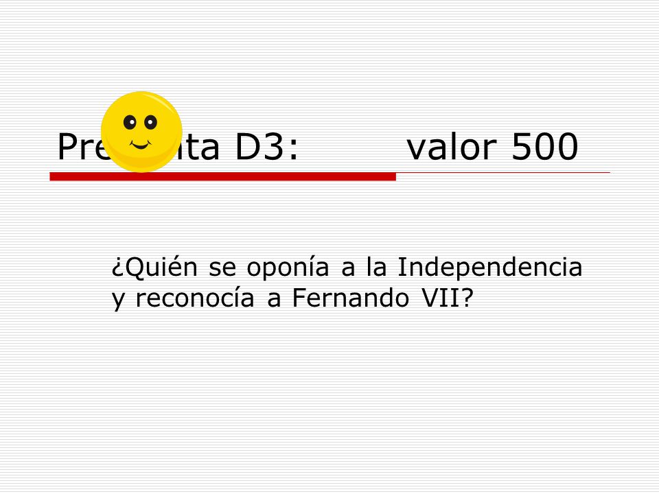 ¿Quién se oponía a la Independencia y reconocía a Fernando VII