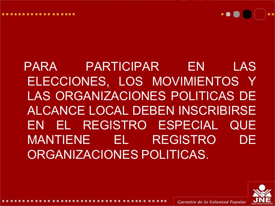PARA PARTICIPAR EN LAS ELECCIONES, LOS MOVIMIENTOS Y LAS ORGANIZACIONES POLITICAS DE ALCANCE LOCAL DEBEN INSCRIBIRSE EN EL REGISTRO ESPECIAL QUE MANTIENE EL REGISTRO DE ORGANIZACIONES POLITICAS.