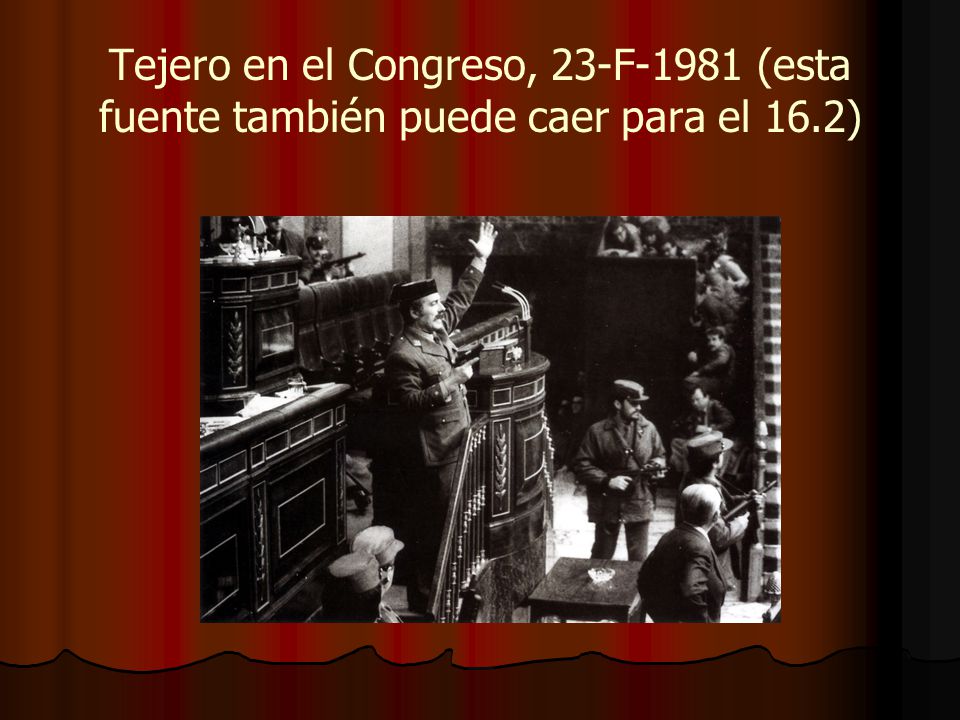 Tejero en el Congreso, 23-F-1981 (esta fuente también puede caer para el 16.2)