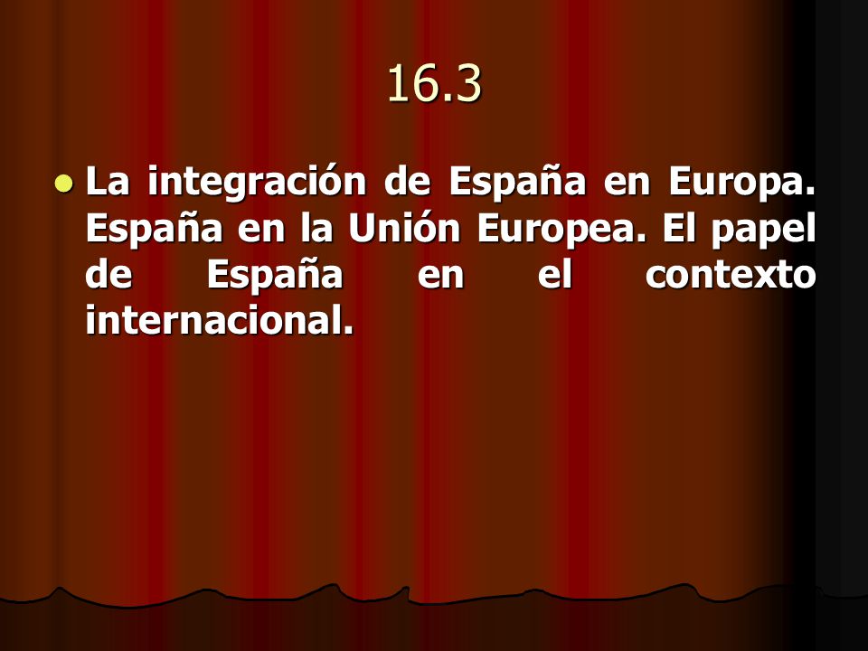 16.3 La integración de España en Europa. España en la Unión Europea.