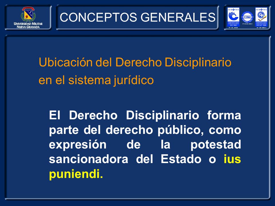 CONCEPTOS GENERALES Ubicación del Derecho Disciplinario. en el sistema jurídico.