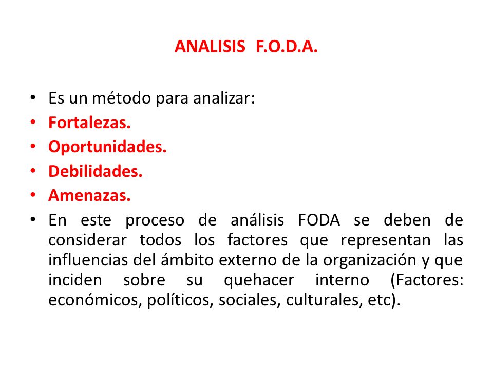ANALISIS F.O.D.A. Es un método para analizar: Fortalezas.