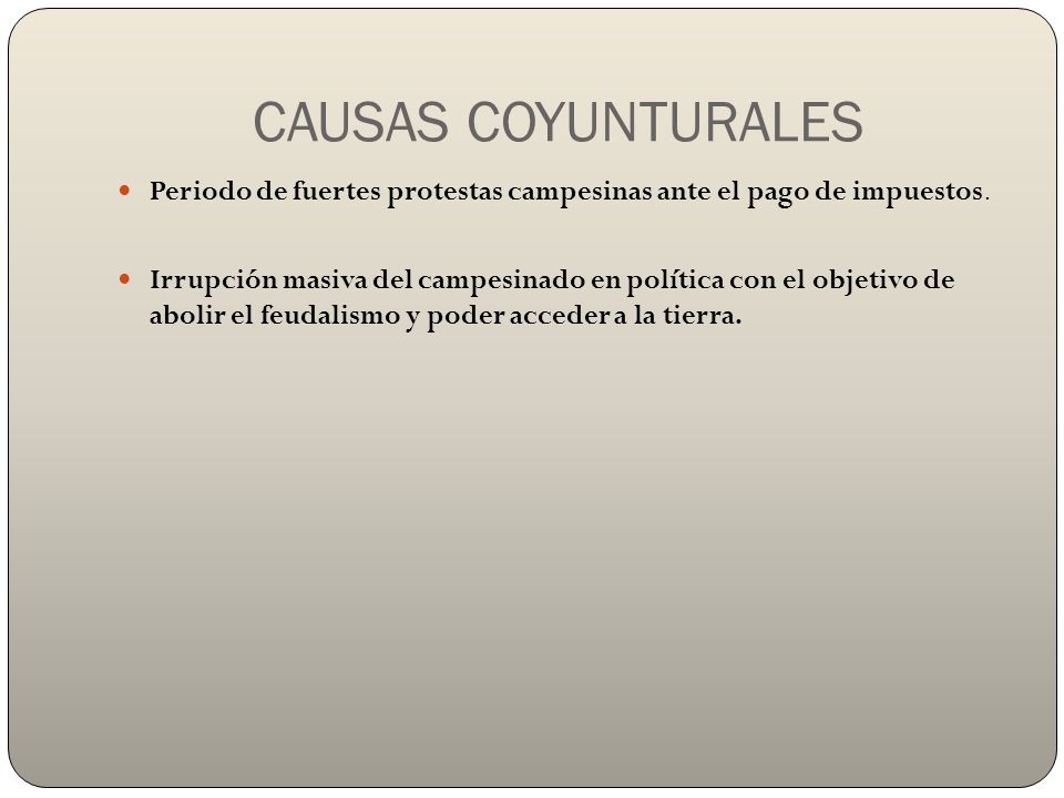 CAUSAS COYUNTURALES Periodo de fuertes protestas campesinas ante el pago de impuestos.
