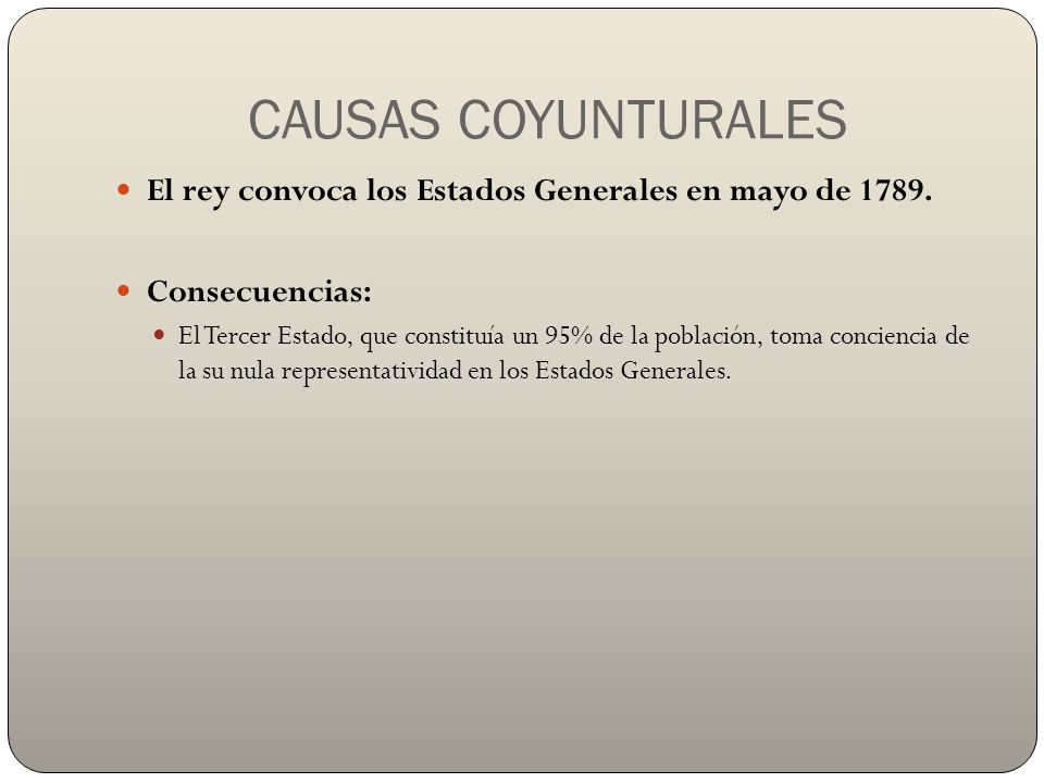 CAUSAS COYUNTURALES El rey convoca los Estados Generales en mayo de Consecuencias:
