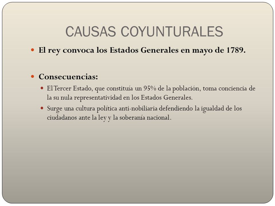 CAUSAS COYUNTURALES El rey convoca los Estados Generales en mayo de Consecuencias: