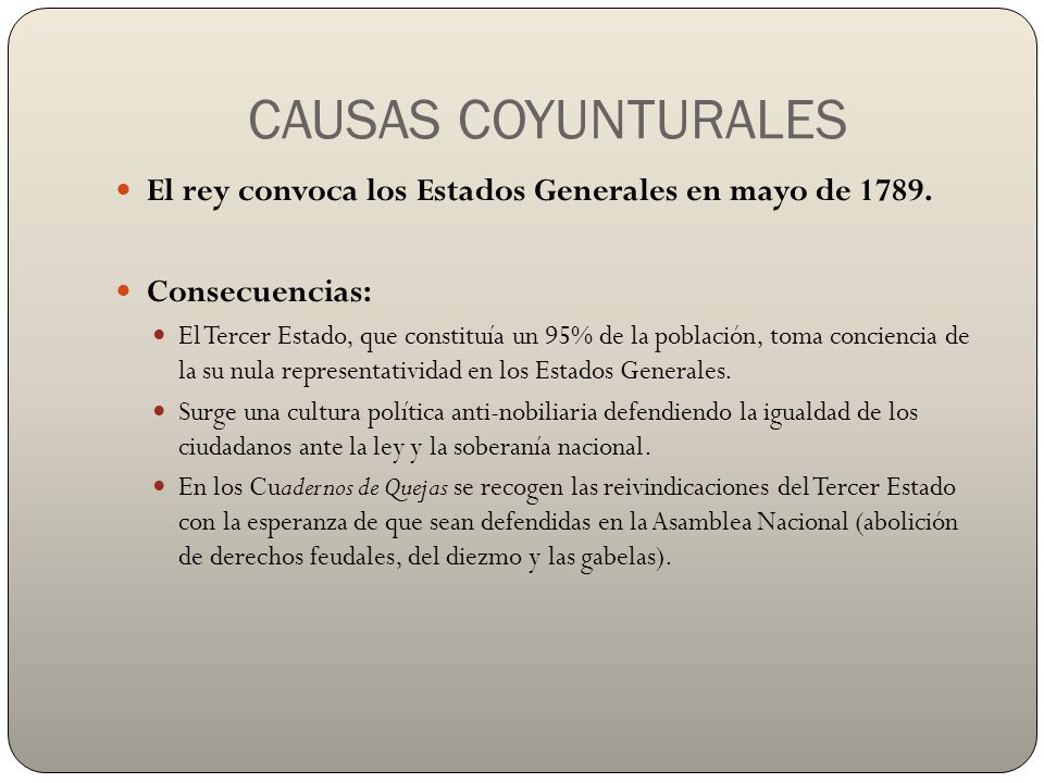 CAUSAS COYUNTURALES El rey convoca los Estados Generales en mayo de Consecuencias: