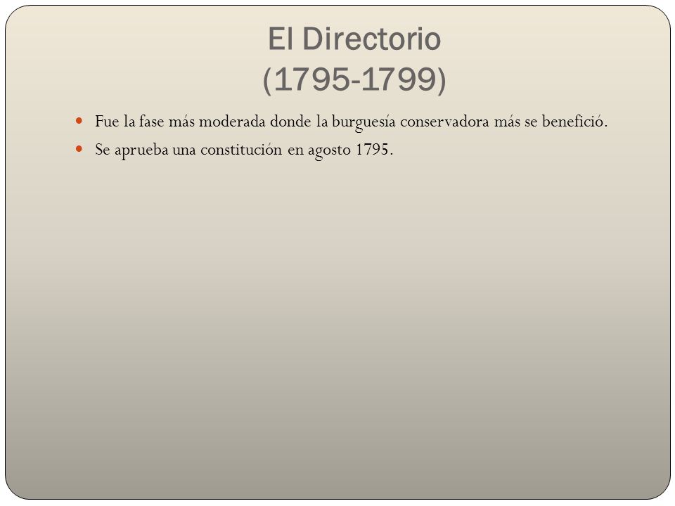 El Directorio ( ) Fue la fase más moderada donde la burguesía conservadora más se benefició.