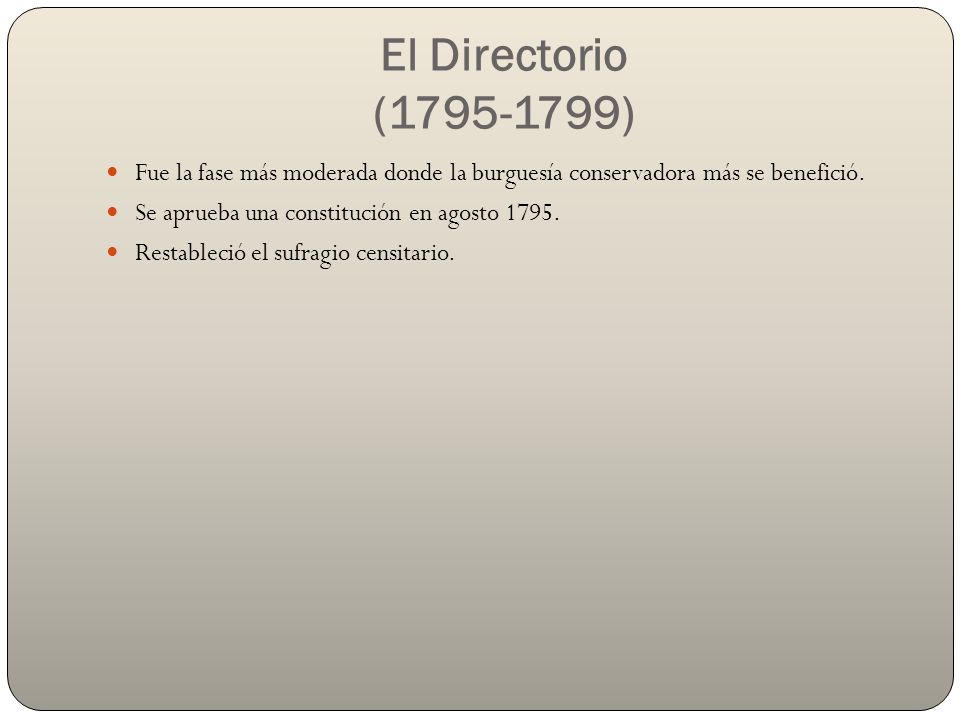 El Directorio ( ) Fue la fase más moderada donde la burguesía conservadora más se benefició.