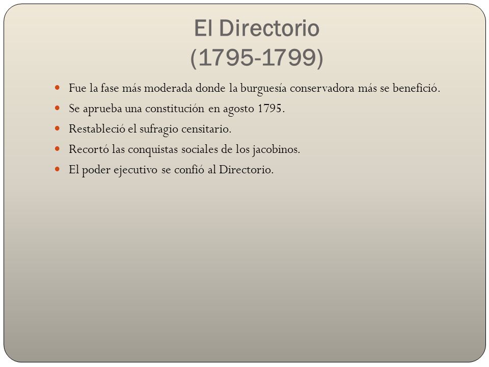 El Directorio ( ) Fue la fase más moderada donde la burguesía conservadora más se benefició.