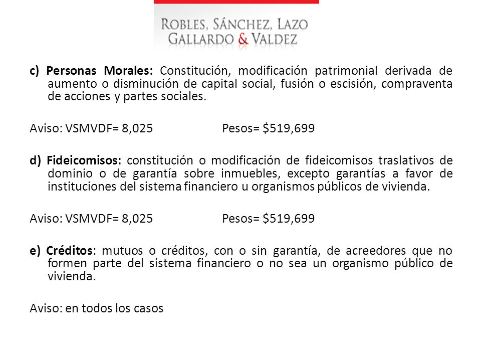 c) Personas Morales: Constitución, modificación patrimonial derivada de aumento o disminución de capital social, fusión o escisión, compraventa de acciones y partes sociales.