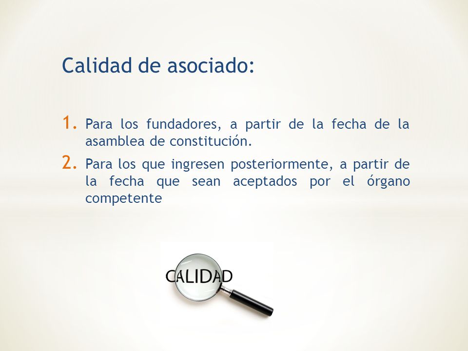 Calidad de asociado: Para los fundadores, a partir de la fecha de la asamblea de constitución.
