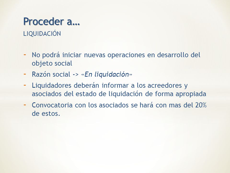 Proceder a… LIQUIDACIÓN. No podrá iniciar nuevas operaciones en desarrollo del objeto social. Razón social -> «En liquidación»