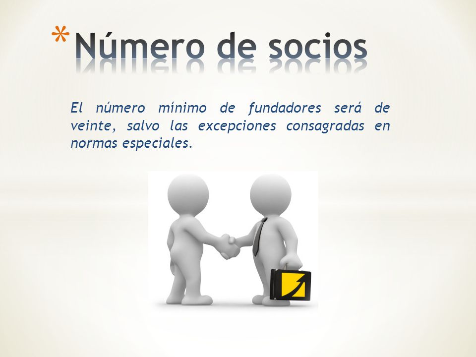 Número de socios El número mínimo de fundadores será de veinte, salvo las excepciones consagradas en normas especiales.