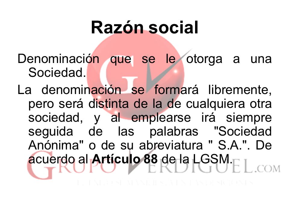 Razón social Denominación que se le otorga a una Sociedad.
