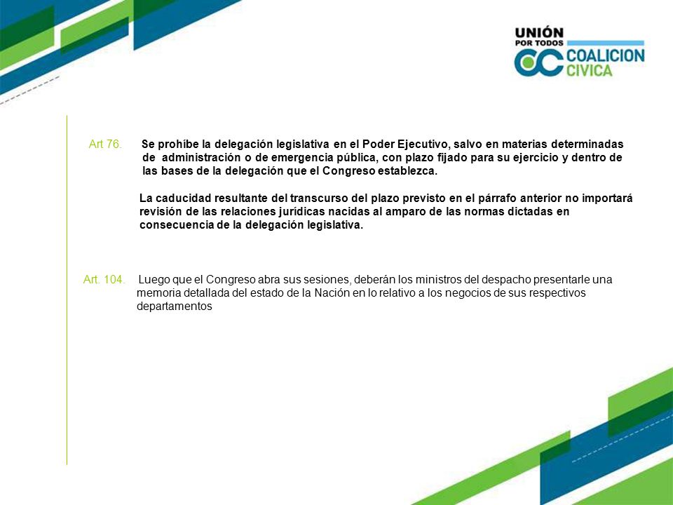 Art 76. Se prohíbe la delegación legislativa en el Poder Ejecutivo, salvo en materias determinadas