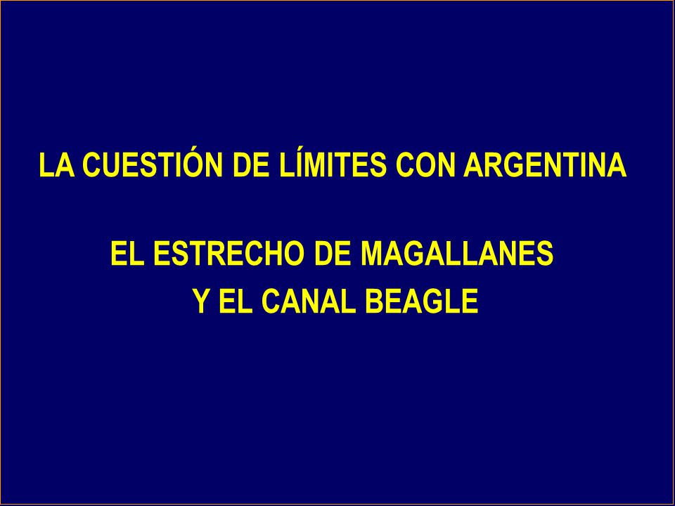LA CUESTIÓN DE LÍMITES CON ARGENTINA EL ESTRECHO DE MAGALLANES