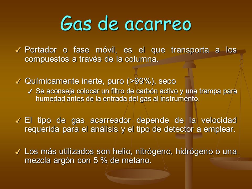 Gas de acarreo Portador o fase móvil, es el que transporta a los compuestos a través de la columna.