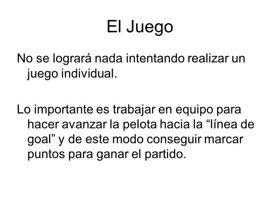 El Juego No se logrará nada intentando realizar un juego individual.