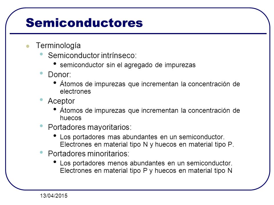 Semiconductores Terminología Semiconductor intrínseco: Donor: Aceptor